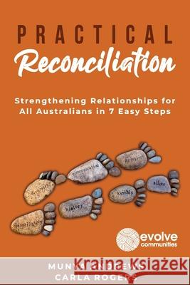 Practical Reconciliation: Strengthening Relationships for All Australians in 7 Easy Steps Munya Andrews Carla Rogers 9781922372666 Evolve Communities - książka