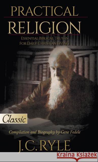 Practical Religion: Essential Biblical Truths for Daily Christian Living J C Ryle Gene Fedele  9780768461879 Bridge-Logos, Inc. - książka