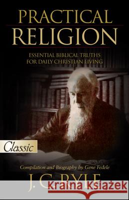 Practical Religion: Essential Biblical Truths for Daily Christian Living J. C. Ryle Gene Fedele 9781610362641 Bridge-Logos Publishers - książka