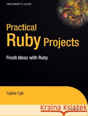 Practical Ruby Projects: Ideas for the Eclectic Programmer Christopher Cyll 9781590599112 APress - książka