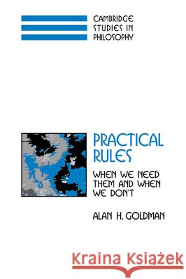 Practical Rules: When We Need Them and When We Don't Goldman, Alan H. 9780521034074 Cambridge University Press - książka