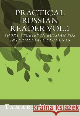 Practical Russian Reader Vol.1: Short Stories in Russian for Intermediate Students Tamara Moreton Tamara Moreton 9781470139797 Createspace - książka