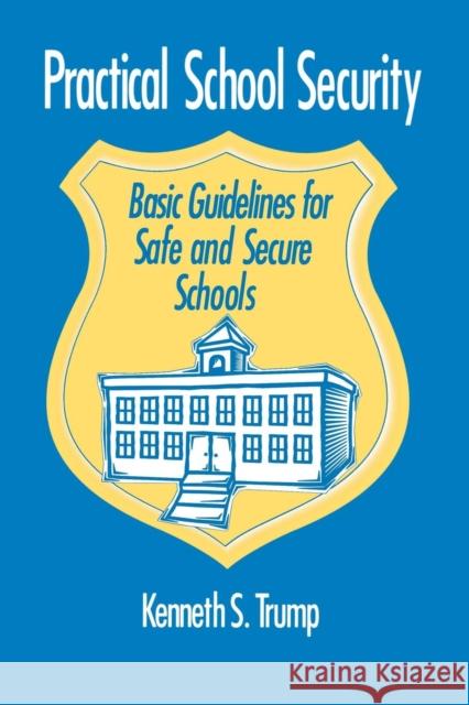 Practical School Security: Basic Guidelines for Safe and Secure Schools Kenneth S. Trump 9780803963542 Corwin Press - książka