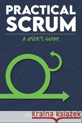 Practical Scrum: A User's Guide Heath H. Herel 9781674105062 Independently Published - książka