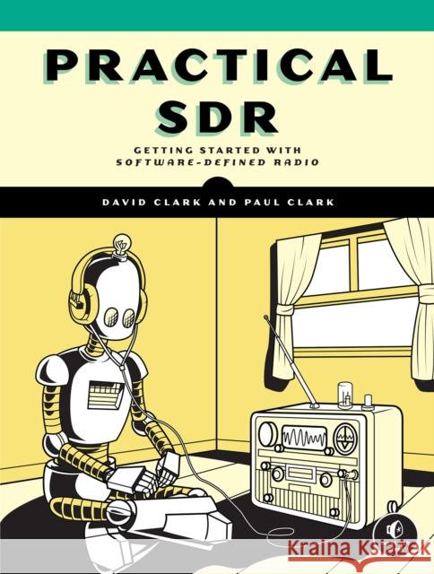 Practical SDR: Getting Started With Software-Defined Radio Paul Clark 9781718502543 No Starch Press - książka
