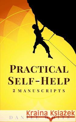 Practical Self-Help: 2 Manuscripts - Start Self-Help, Smart Self-Help Daniel White 9781722993887 Createspace Independent Publishing Platform - książka