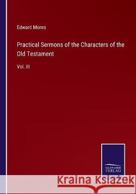 Practical Sermons of the Characters of the Old Testament: Vol. III Edward Monro   9783375154202 Salzwasser-Verlag - książka