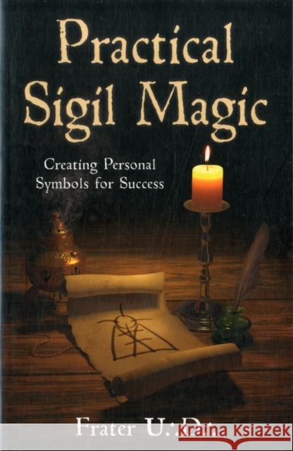 Practical Sigil Magic: Creating Personal Symbols for Success Frater U.:D.: 9780738731537 Llewellyn Publications,U.S. - książka