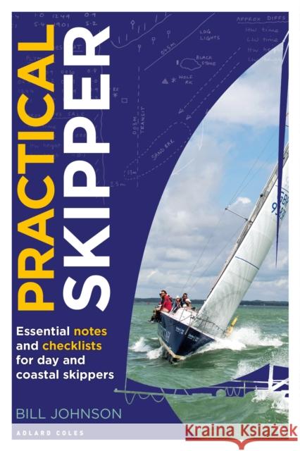 Practical Skipper: Essential Notes and Checklists for Day and Coastal Skippers Bill Johnson 9781472977076 Adlard Coles Nautical Press - książka
