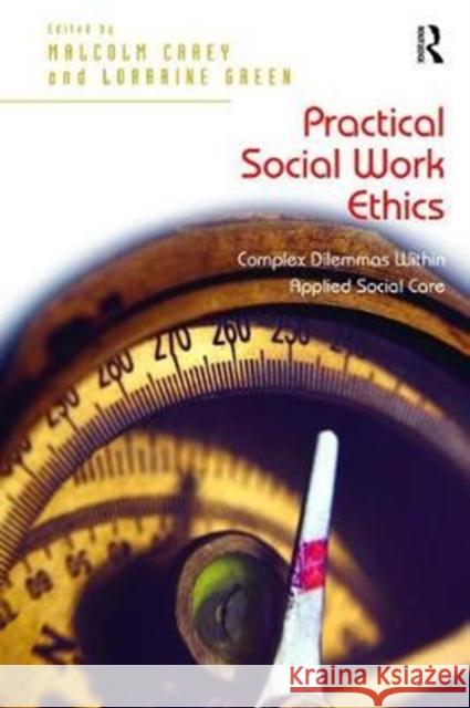 Practical Social Work Ethics: Complex Dilemmas Within Applied Social Care Lorraine Green 9781138467620 Routledge - książka