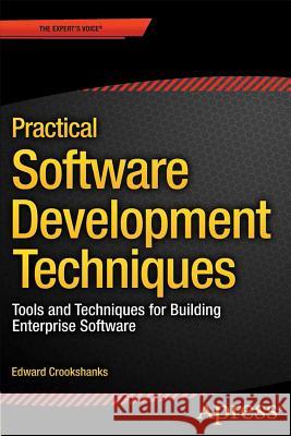 Practical Software Development Techniques: Tools and Techniques for Building Enterprise Software Crookshanks, Edward 9781484207291 Apress - książka