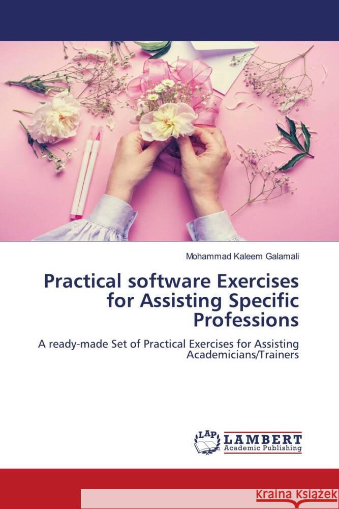 Practical software Exercises for Assisting Specific Professions Galamali, Mohammad Kaleem 9786207448883 LAP Lambert Academic Publishing - książka