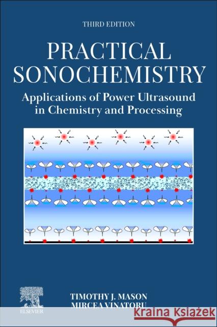 Practical Sonochemistry: Applications of Power Ultrasound in Chemistry and Processing Timothy J Mircea Vinatoru 9780443220548 Elsevier Science - książka