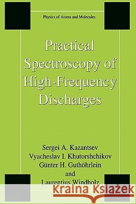 Practical Spectroscopy of High-Frequency Discharges Sergi Kazantsev Vyacheslav I. Khutorshchikov Gunter H. Guthohrlein 9781441932815 Not Avail - książka