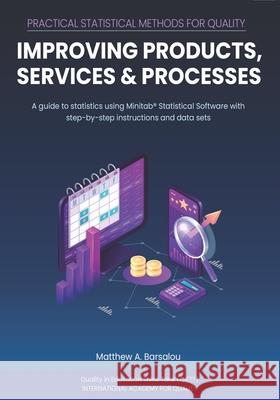 Practical Statistical Methods for Quality: Improving Products, Services, and Processes Matthew A Barsalou 9798542937021 Independently Published - książka