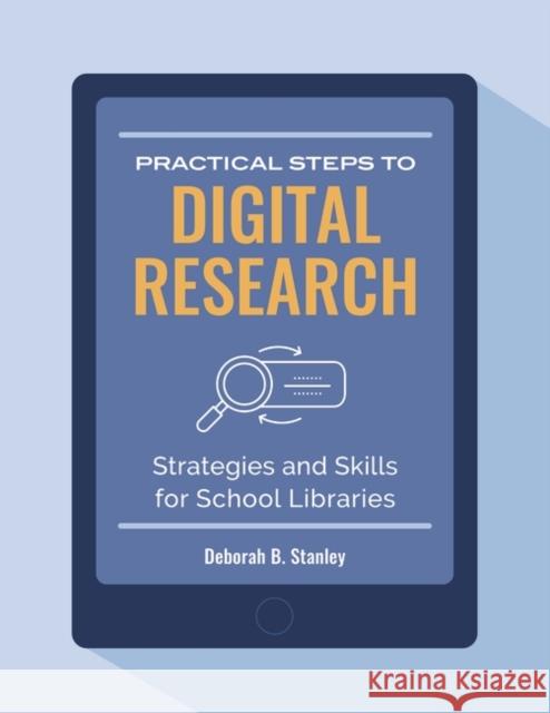 Practical Steps to Digital Research: Strategies and Skills for School Libraries Deborah B. Stanley 9781440856723 Libraries Unlimited - książka