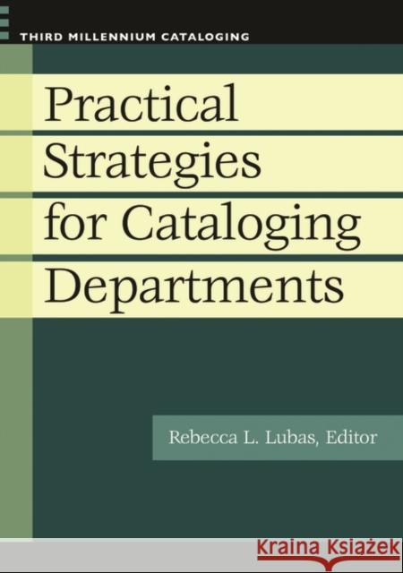 Practical Strategies for Cataloging Departments Rebecca L. Lubas 9781598844924 Libraries Unlimited - książka