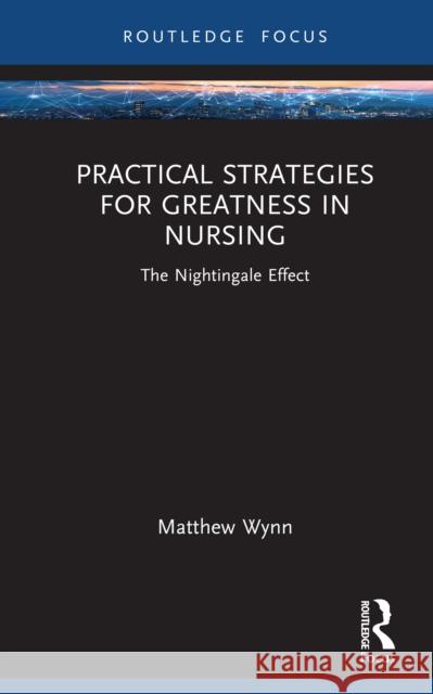 Practical Strategies for Greatness in Nursing: The Nightingale Effect Matthew Wynn 9781041086123 Routledge - książka