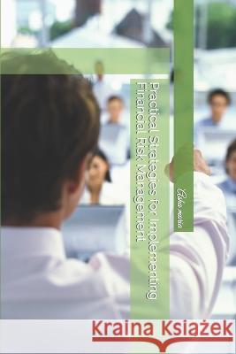 Practical Strategies for Implementing Financial Risk Management Asha Moria   9798395438669 Independently Published - książka