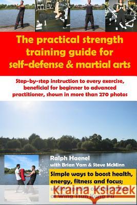 Practical Strength Training Guide for Self-Defense & Martial Arts Ralph Haenel 9781365354984 Lulu.com - książka