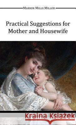Practical Suggestions for Mother and Housewife Marion Mills Miller 9781910220634 Omnia Veritas Ltd - książka