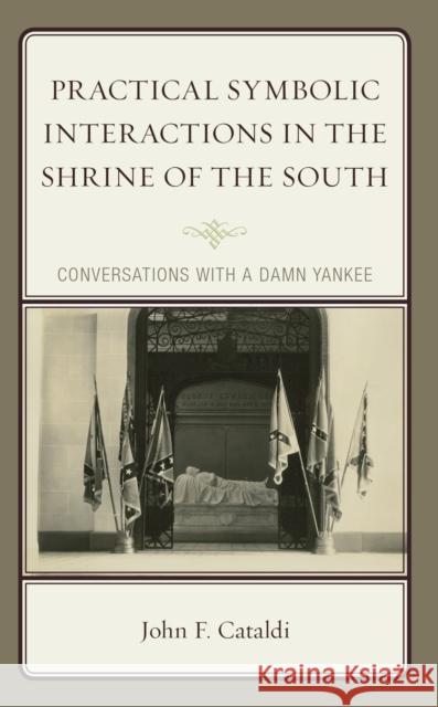 Practical Symbolic Interactions in the Shrine of the South: Conversations with a Damn Yankee John F. Cataldi 9781666923711 Lexington Books - książka