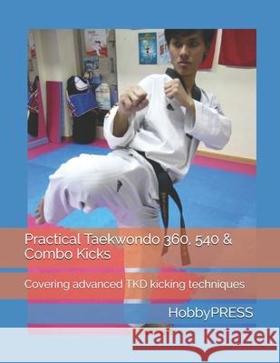 Practical Taekwondo 360, 540 & Combo Kicks: Covering advanced TKD kicking techniques Yu, Chak Tin 9798646219627 Independently published - książka