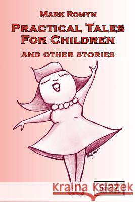 Practical Tales for Children and Other Stories Mark Romyn Richard Livingston 9780984396436 Exit Press - książka