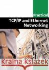 Practical TCP/IP and Ethernet Networking for Industry Deon Reynders Edwin Wright 9780750658065 Newnes