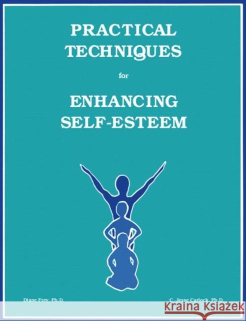 Practical Techniques For Enhancing Self-Esteem Diane Frey C. Jesse Carlock 9781559590099 Accelerated Development - książka