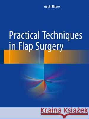 Practical Techniques in Flap Surgery Yuichi Hirase 9784431560432 Springer - książka