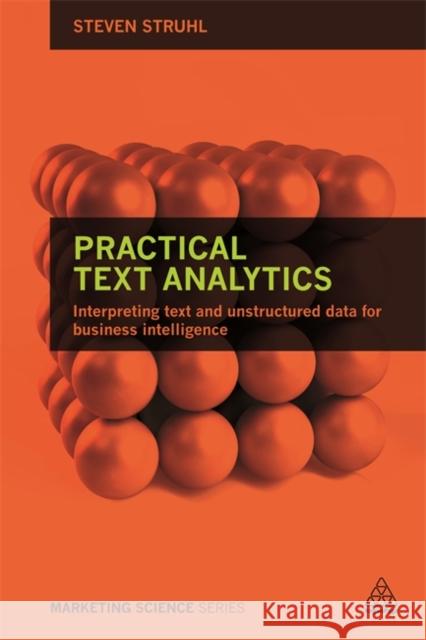 Practical Text Analytics: Interpreting Text and Unstructured Data for Business Intelligence Steven Struhl 9780749474010 Kogan Page - książka