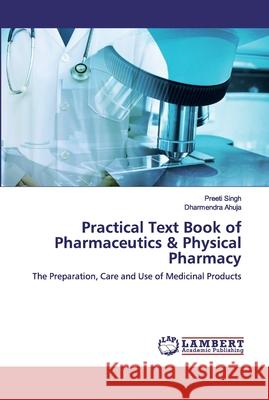 Practical Text Book of Pharmaceutics & Physical Pharmacy Preeti Singh, Dharmendra Ahuja 9786202524568 LAP Lambert Academic Publishing - książka