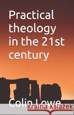 Practical theology in the 21st century Dr Colin Edward Lowe   9798756514193 Independently Published - książka