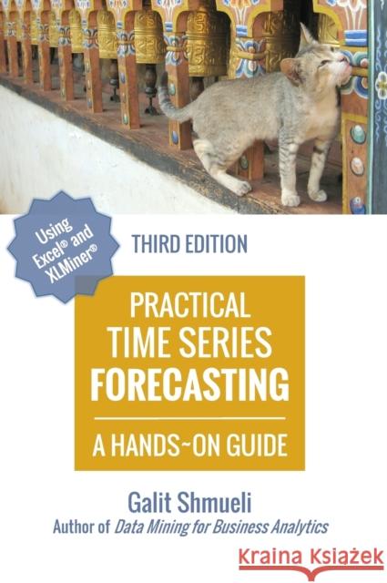 Practical Time Series Forecasting: A Hands-On Guide [3rd Edition] Galit Shmueli 9780997847932 Axelrod Schnall Publishers - książka
