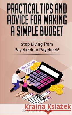 Practical Tips and Advice for Making a Simple Budget: Stop Living from Paycheck to Paycheck! Gerard Hoffman 9781913986094 Gerard Hoffman - książka