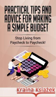 Practical Tips and Advice for Making a Simple Budget: Stop Living from Paycheck to Paycheck! Gerard Hoffman 9781913986100 Gerard Hoffman - książka