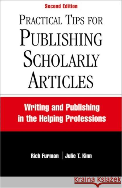 Practical Tips for Publishing Scholarly Articles, Second Edition: Writing and Publishing in the Helping Professions Rich Furman Julie T. Kinn 9780190615284 Oxford University Press, USA - książka