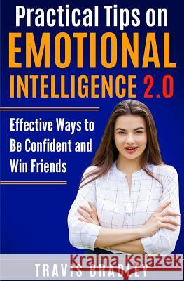 Practical Tips on Emotional Intelligence 2.0: Effective Ways to Be Confident and Win Friends Travis Bradley 9781090736376 Independently Published - książka