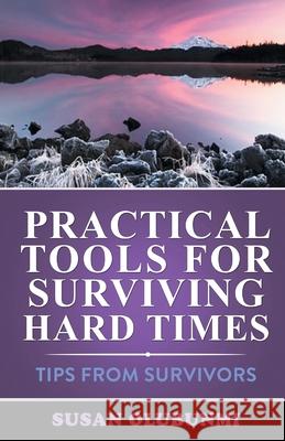 Practical Tools for Surviving Hard Times: Tips from Survivors Susan Olubunmi 9780228841630 Tellwell Talent - książka