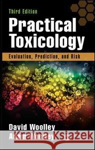 Practical Toxicology: Evaluation, Prediction, and Risk, Third Edition David Woolley Adam Woolley 9781498709286 CRC Press - książka