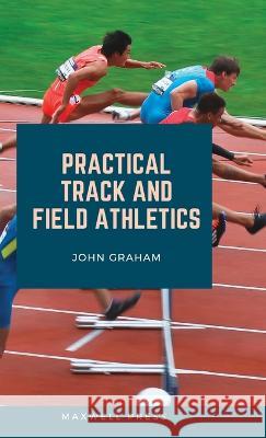Practical Track and Field Athletics John Graham   9789390877072 Mjp Publishers - książka