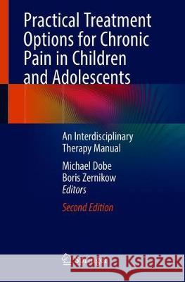 Practical Treatment Options for Chronic Pain in Children and Adolescents: An Interdisciplinary Therapy Manual Dobe, Michael 9783030192006 Springer - książka