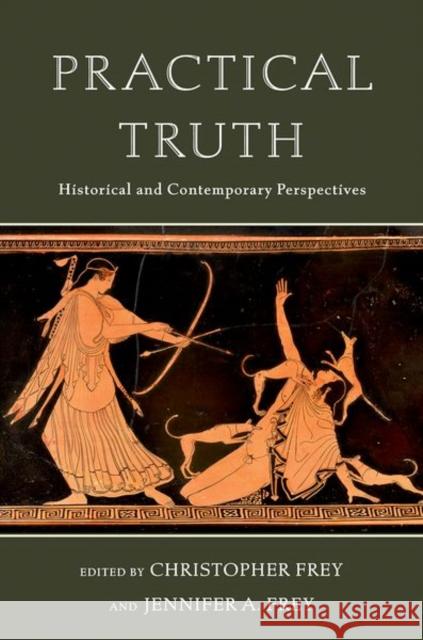 Practical Truth: Historical and Contemporary Perspectives Christopher Frey Jennifer A. Frey 9780197634394 Oxford University Press - książka