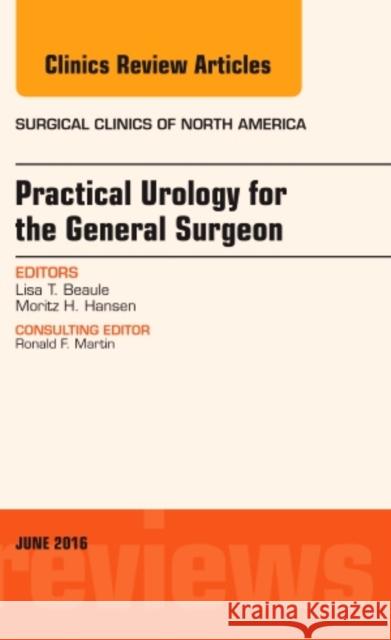 Practical Urology for the General Surgeon, an Issue of Surgical Clinics of North America: Volume 96-3 Beaule, Lisa T. 9780323446365 Elsevier Health Sciences - książka