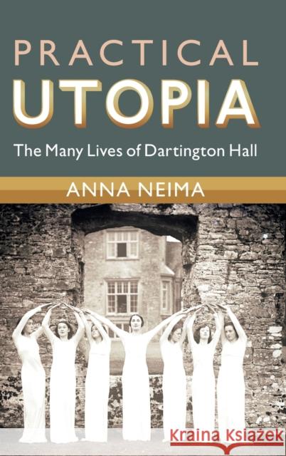 Practical Utopia: The Many Lives of Dartington Hall Anna Neima 9781316517970 Cambridge University Press - książka