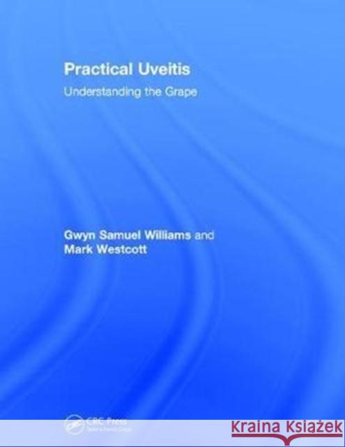 Practical Uveitis: Understanding the Grape Williams, Gwyn Samuel (Singleton Hospital, Eye Department, Sketty Lane, Sketty, Swansea, SA2 8QA, Wales, UK)|||Westcott, 9781138303690  - książka