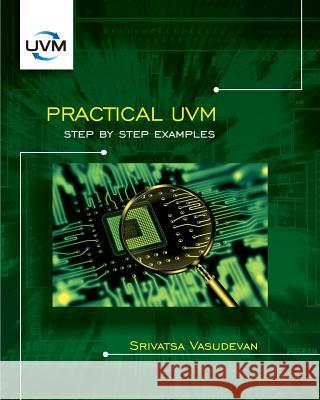 Practical UVM: Step by Step Examples Vasudevan, Srivatsa 9780997789607 Srivatsa Vasudevan - książka