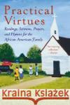 Practical Virtues: Readings, Sermons, Prayers, and Hymns for the African American Family Floyd H. Flake, Elaine Flake 9780060090616 Harper Paperbacks