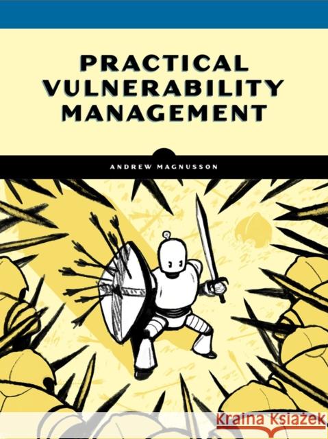 Practical Vulnerability Management: A Strategic Approach to Managing Cyber Risk Magnusson, Andrew 9781593279882 No Starch Press - książka